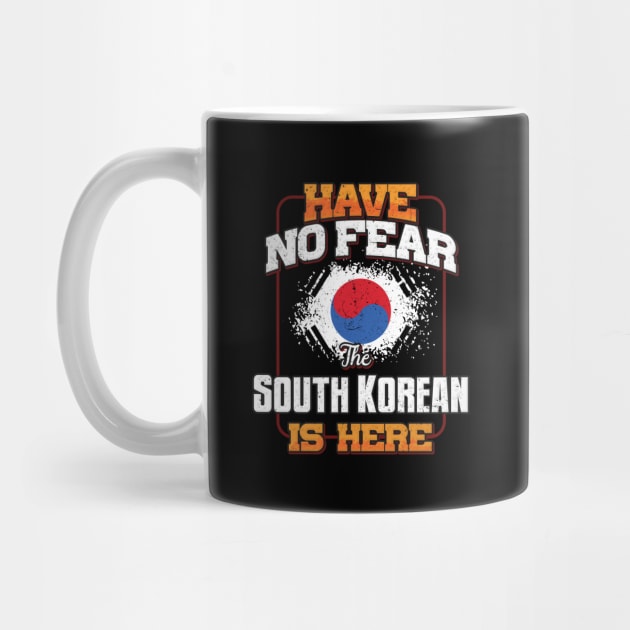 South Korean Flag  Have No Fear The South Korean Is Here - Gift for South Korean From South Korea by Country Flags